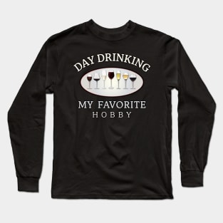 Day drinking my favorite hobby Long Sleeve T-Shirt